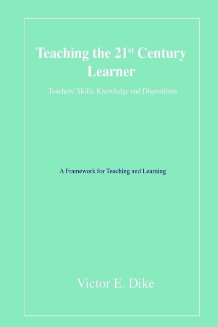 Teaching the 21st Century Learner: Teachers' Skills, Knowledge and Dispositions