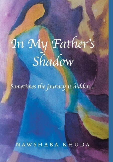 In My Father's Shadow: Sometimes the Journey Is Hidden...