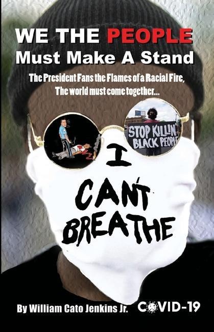 WE THE PEOPLE Must Make A Stand: The President Fans the Flames of a Racial Fire, The world must come together...