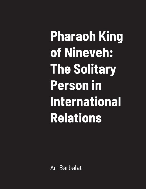 Pharaoh King of Nineveh: The Solitary Person in International Relations