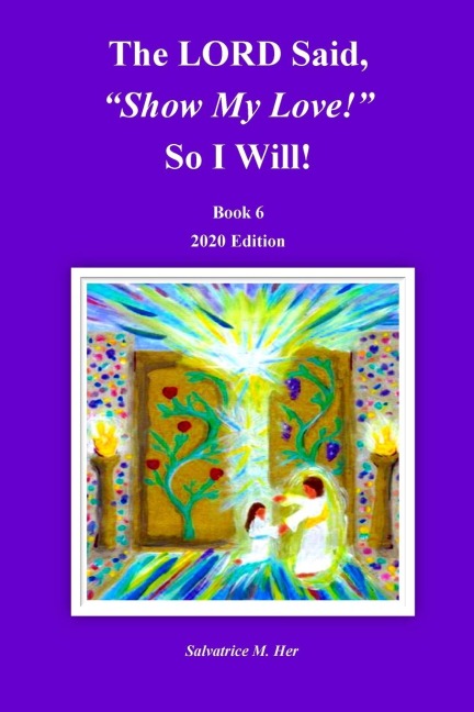 The LORD Said, Show My Love! So I Will!: 2020 Edition
