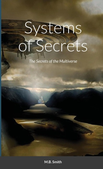 Systems of Secrets: The Secrets of the Multiverse