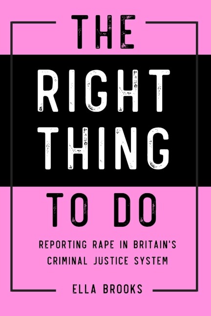 Right Thing To Do: Reporting rape in Britains criminal justice system