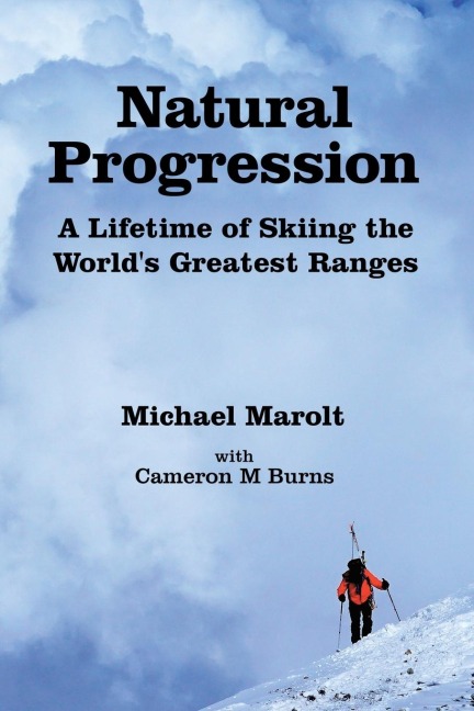 Natural Progression: A Lifetime of Skiing the World's Greatest Ranges