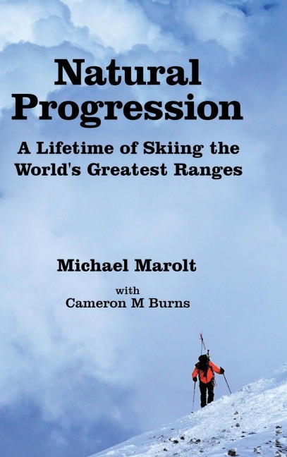 Natural Progression: A Lifetime of Skiing the Worlds Greatest Ranges