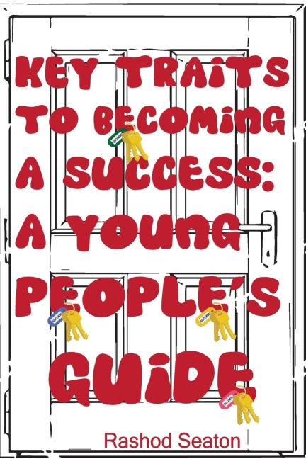 Key Traits To Becoming A Success: A Young Peoples Guide