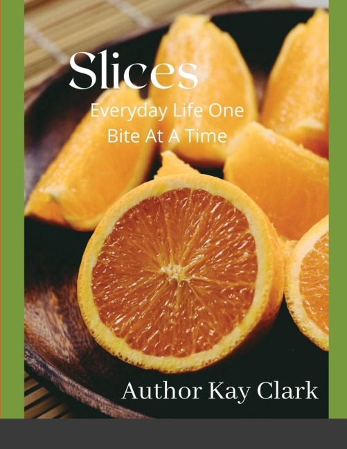 Slices- Everyday Life One Bite At A Time: Everyday Life One Bite At A Time