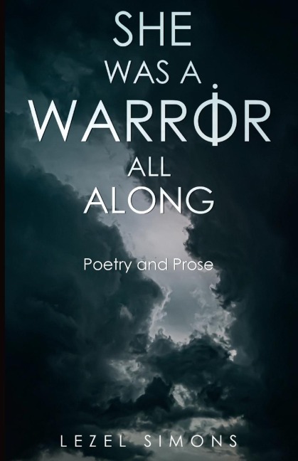 She Was a Warrior All Along: Poetry and Prose