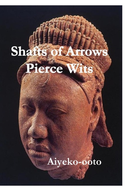 Shafts of Arrows Pierce Wits: Shafts of Arrows Pierce Wits