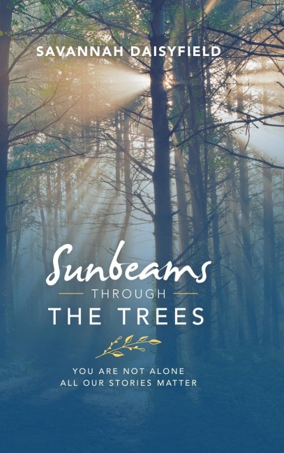 Sunbeams through the Trees: You Are Not Alone All Our Stories Matter