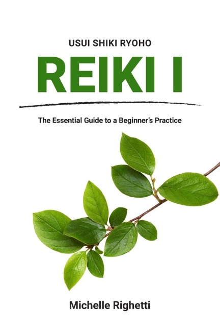 Reiki I: The Essential Guide to a Beginners Practice