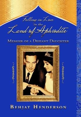 Falling in Love in the Land of Aphrodite: Memoir of a Defiant Daughter