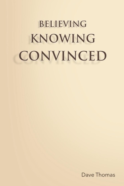 BELIEVING, KNOWING, CONVINCED