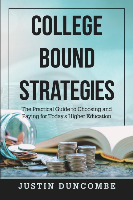 College Bound Strategies: The Practical Guide to Choosing and Paying for Todays Higher Education