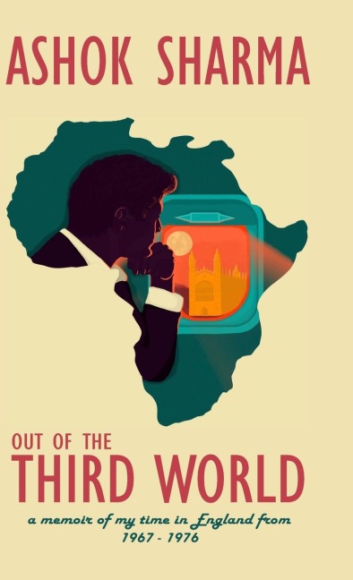 Out of the Third World: A memoir of my time in England from 1967-1976