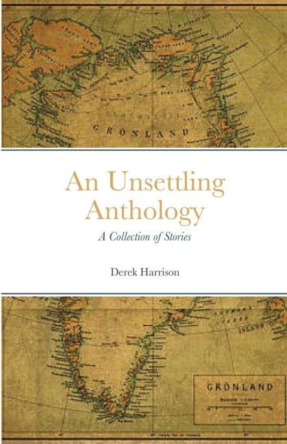 An Unsettling Anthology: A Collection of Stories