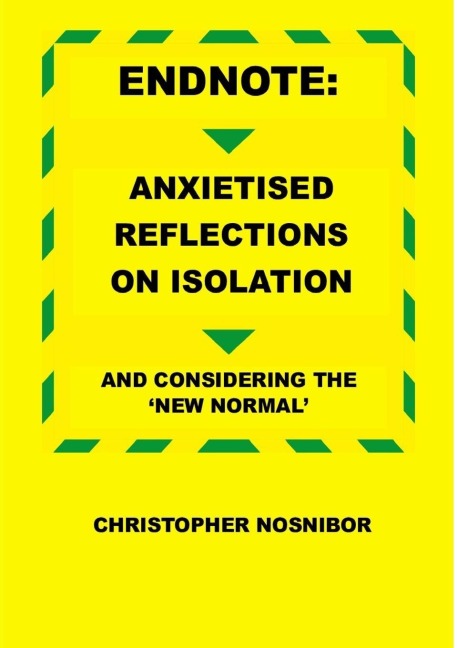 Endnote: Anxietised Reflections from Isolation, And Considering the 'New Normal'