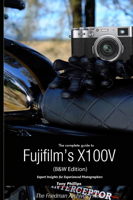 The Complete Guide to Fujifilms X100V (B&W Edition)