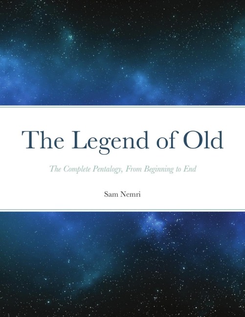 The Legend of Old: The Complete Pentalogy, From Beginning to End
