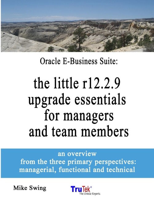 Oracle E-Business Suite: the little r12.2.9 upgrade essentials for managers and team members 8.5 x 11