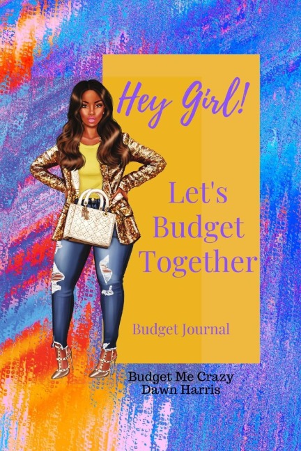 Hey Girl! Lets Budget Together Budget Journal