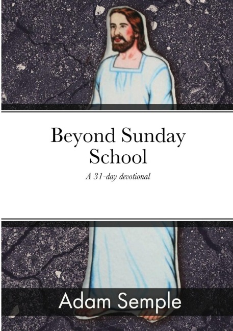 Beyond Sunday School: A 31-day devotional