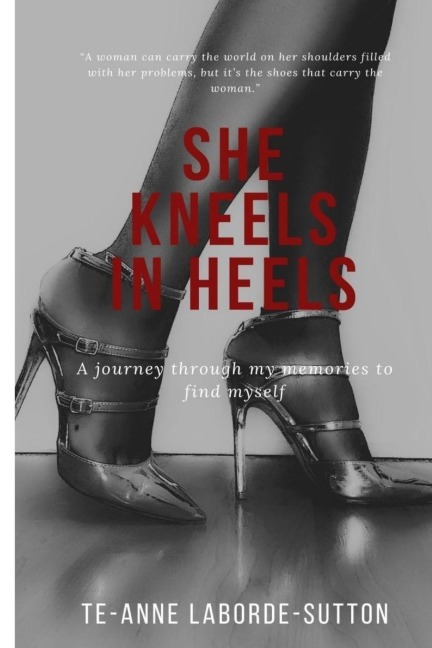 She Kneels in Heels: A journey through my memories to find myself