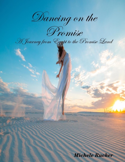 Dancing on the Promise- A Journey from Egypt to the Promise Land