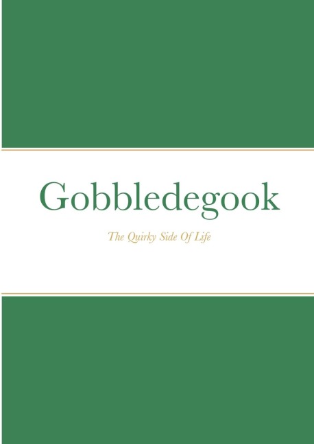 Gobbledegook: The Quirky Side Of Life