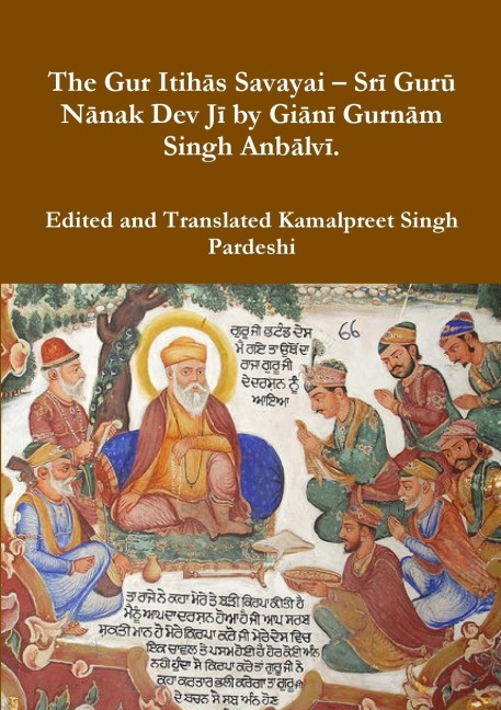 The Gur Itih¿s Savayai - Sr¿ Gur¿ N¿nak Dev J¿ by Gi¿n¿ Gurn¿m Singh Anb¿lv¿.