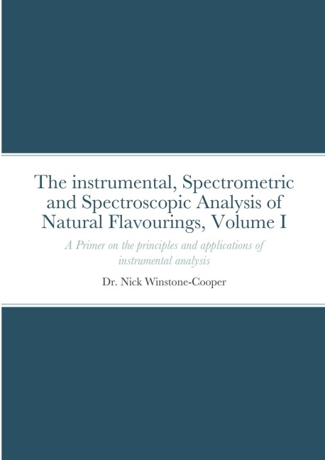 The Instrumental Spectrometric and Spectroscopy Analysis of Natural Food Flavourings: Volume I - A Primer