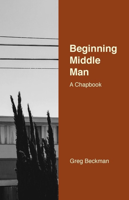 Beginning Middle Man: A Chapbook