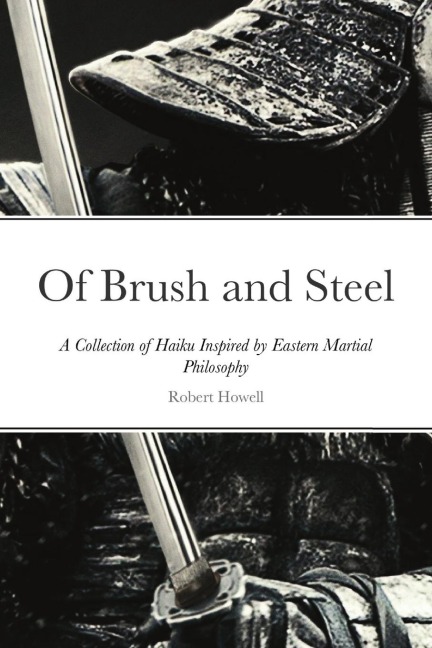Of Brush and Steel: A Collection of Haiku Inspired by Eastern Martial Philosophy
