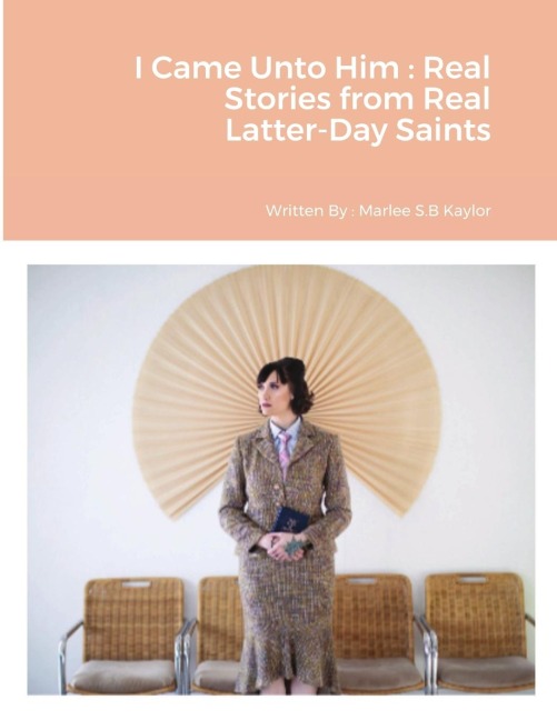 I Came Unto Him: Real Stories from Real Latter-Day Saints