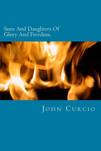 Sons And Daughters Of Glory And Freedom A Verse By Verse Study Of Romans 8