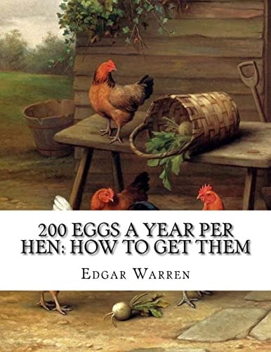 200 Eggs A Year Per Hen How To Get Them: Egg Making and Its Conditions and Profits in Poultry
