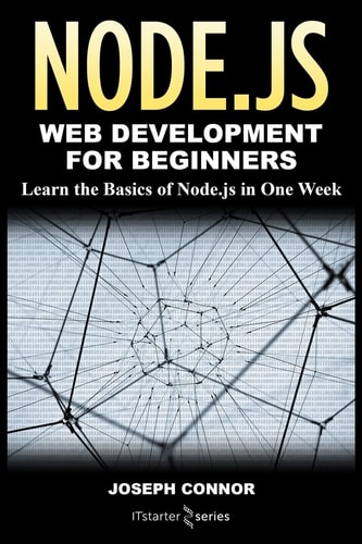 Node. Js Web Development for Beginners: Learn the Basics of Node. Js in One Week