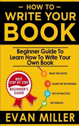 How To Write Your Book Beginner Guide To Learn How To Write Your Own Book