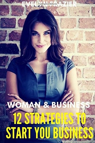 Women and Business. 12 Strategies to Start Your Business