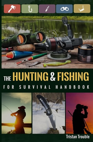 The Hunting and Fishing for Survival Handbook