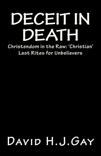 Deceit in Death Christendom in the Raw: 'Christian' Last Rites for Unbelievers