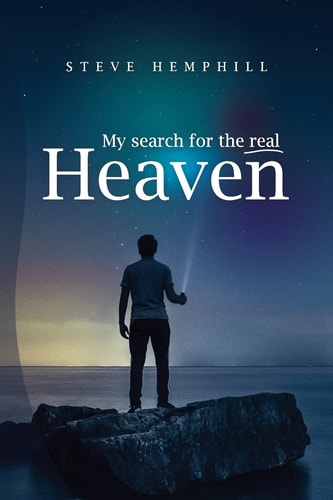 My Search for the Real Heaven A Close Look At Biblical Revelations About Heaven