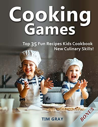 Cooking Games Top 35 Fun Recipes Kids Cookbook New Culinary Skills!