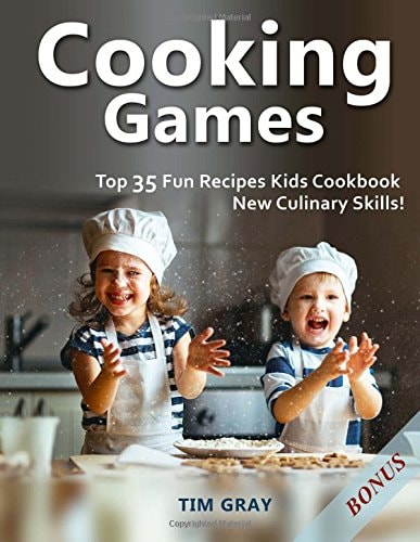Cooking Games Top 35 Fun Recipes Kids Cookbook New Culinary Skills!