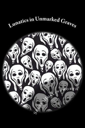 Lunatics in Unmarked Graves