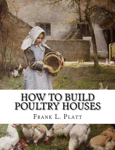 How To Build Poultry Houses Plans and Specifications For Practical Poultry Buildings