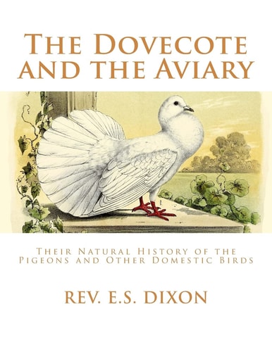 The Dovecote and the Aviary The Natural History of Pigeons and Other Domestic Birds