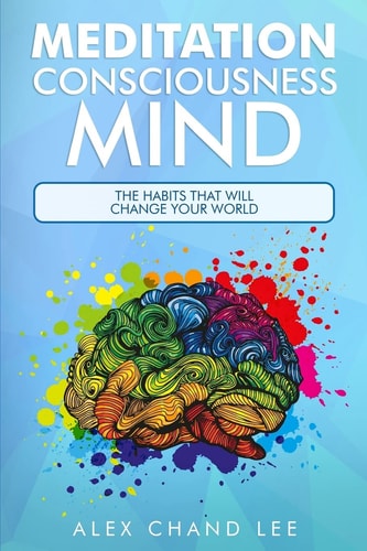 MEDITATION Consciousness Mind The Habits That Will Change Your World