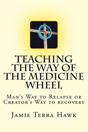 Teaching the Way of the Medicine Wheel A Native American Approach to Recovery