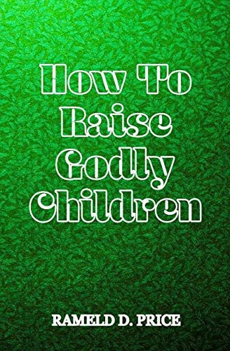 How to Raise Godly Children